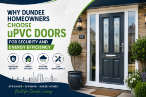 Why Dundee Homeowners Choose uPVC Doors for Security and Energy Efficiency